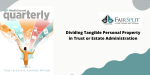 Dividing Tangible Personal Property in Trust or Estate Administration